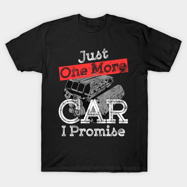 Just One More Car I Promise Gear Head Auto Mechanic Funny Car Lover Gift T-Shirt by Craftify